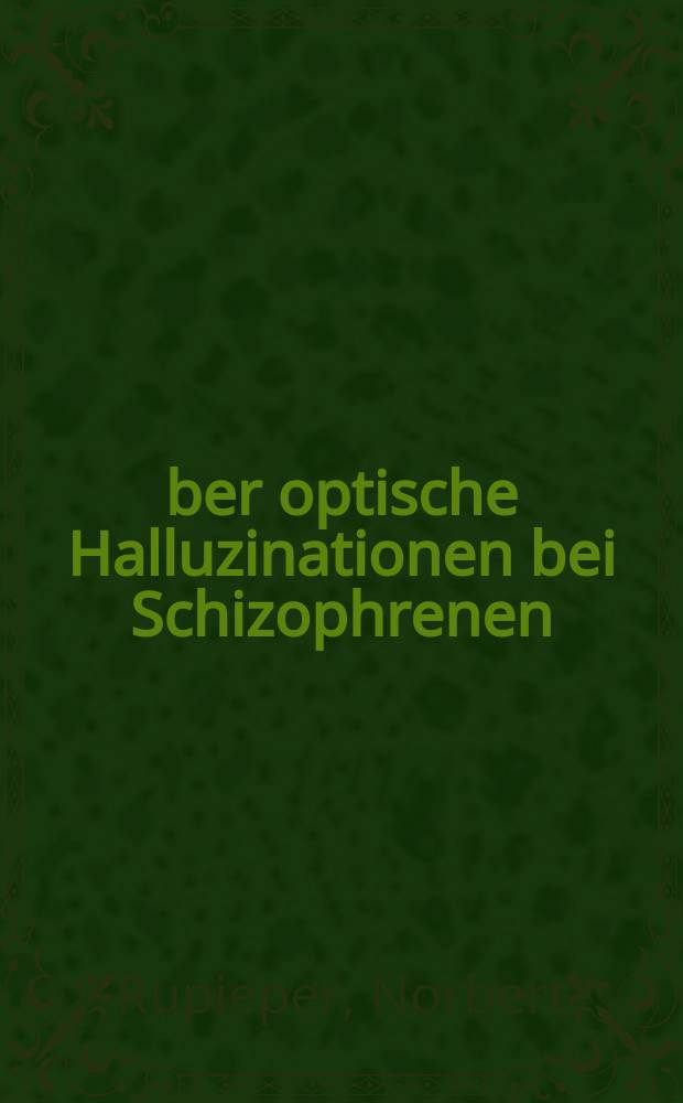 Über optische Halluzinationen bei Schizophrenen : Inaug.-Diss. ... einer ... Med. Fakultät der ... Univ. zu Tübingen