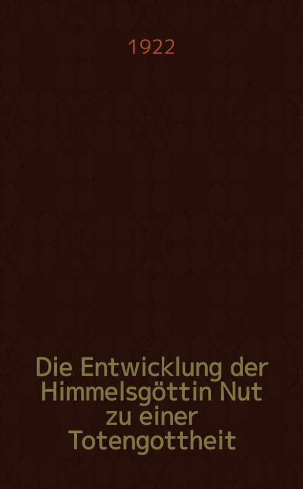 Die Entwicklung der Himmelsg&ouml;ttin Nut zu einer Totengottheit