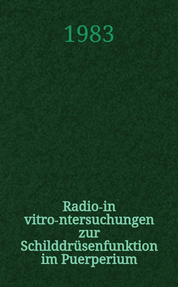 Radio-in vitro -Untersuchungen zur Schilddrüsenfunktion im Puerperium : Inaug.-Diss