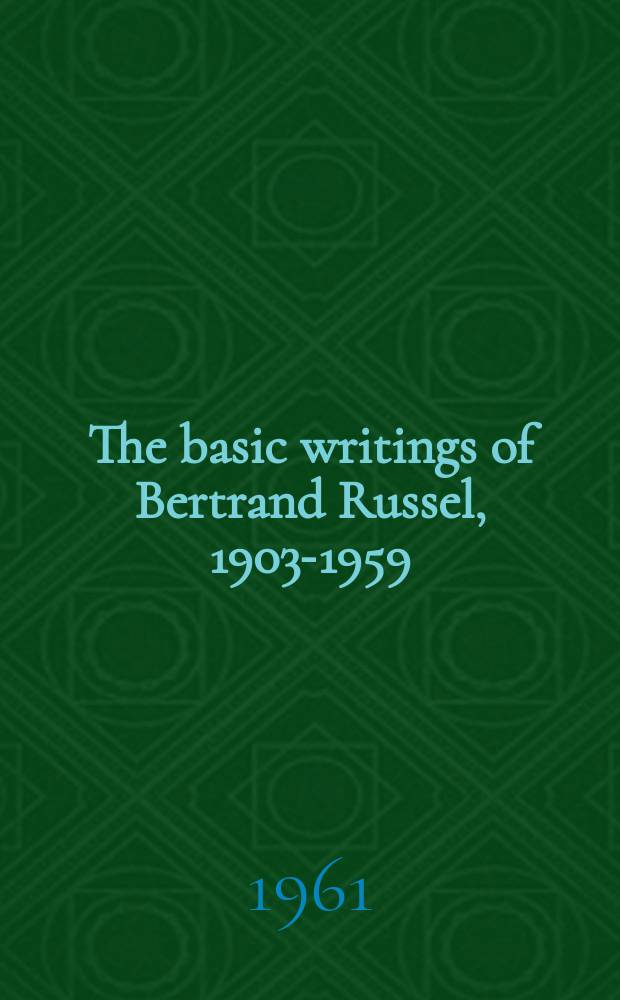 The basic writings of Bertrand Russel, 1903-1959