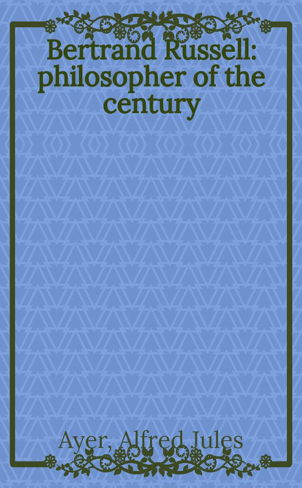 Bertrand Russell: philosopher of the century : Essays in his honour