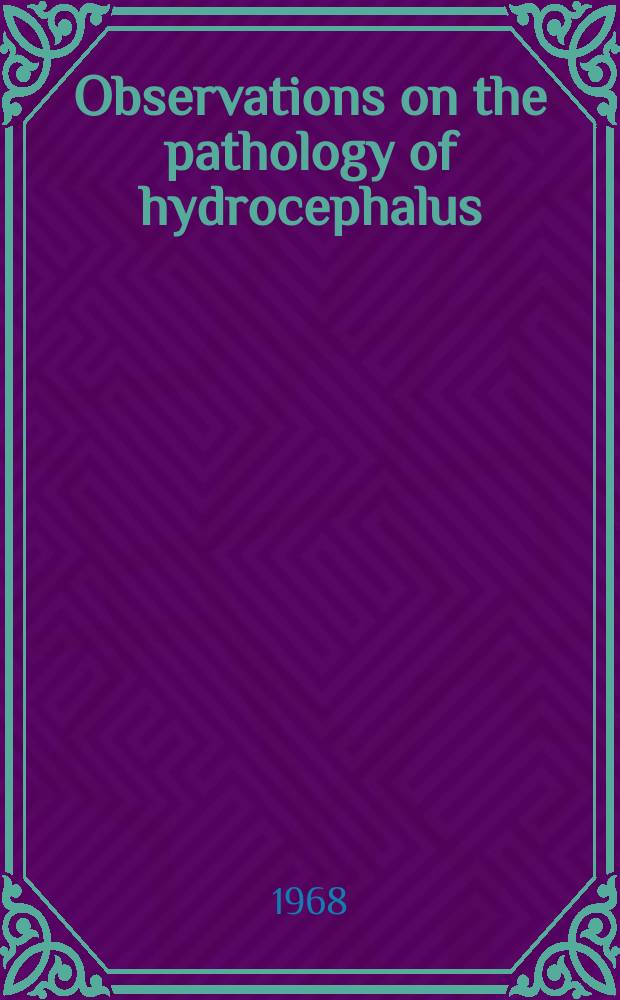 Observations on the pathology of hydrocephalus