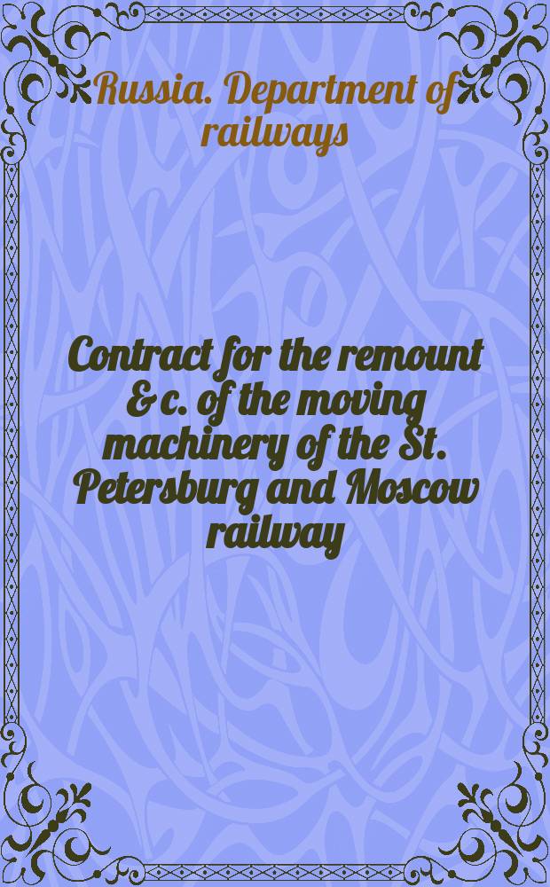 Contract for the remount & c. of the moving machinery of the St. Petersburg and Moscow railway