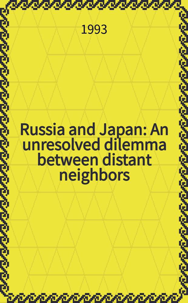 Russia and Japan : An unresolved dilemma between distant neighbors