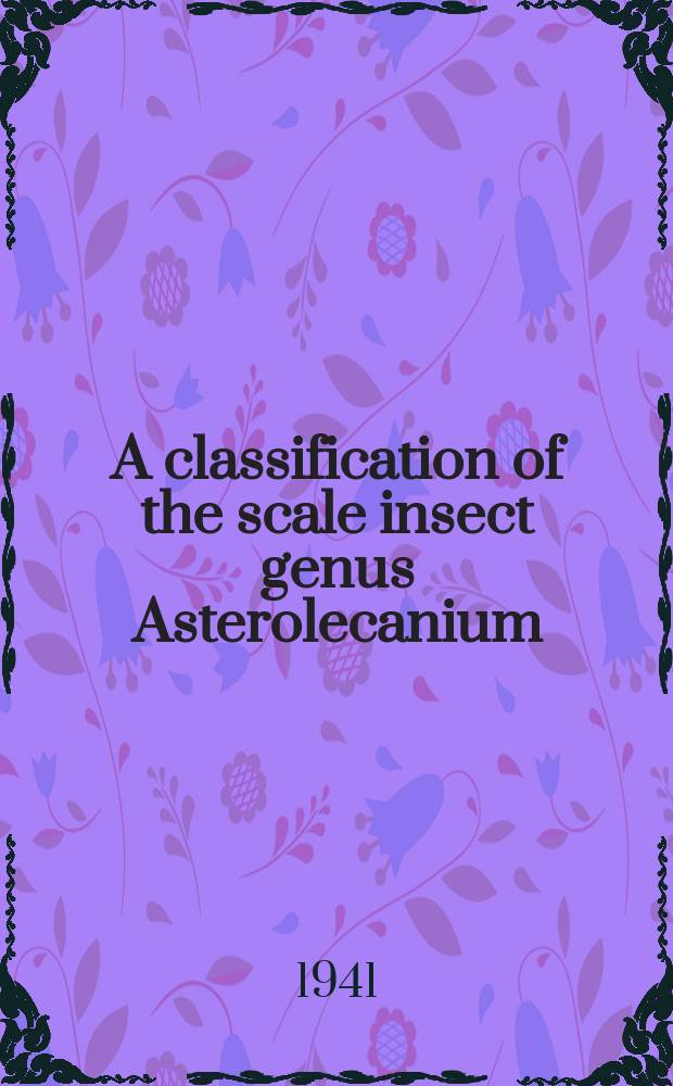 A classification of the scale insect genus Asterolecanium