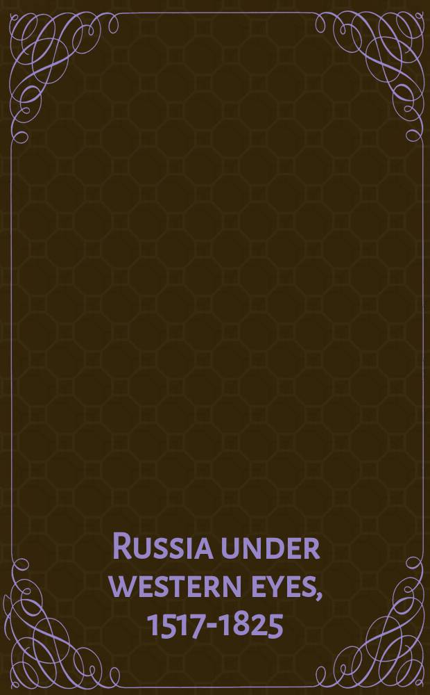 Russia under western eyes, 1517-1825