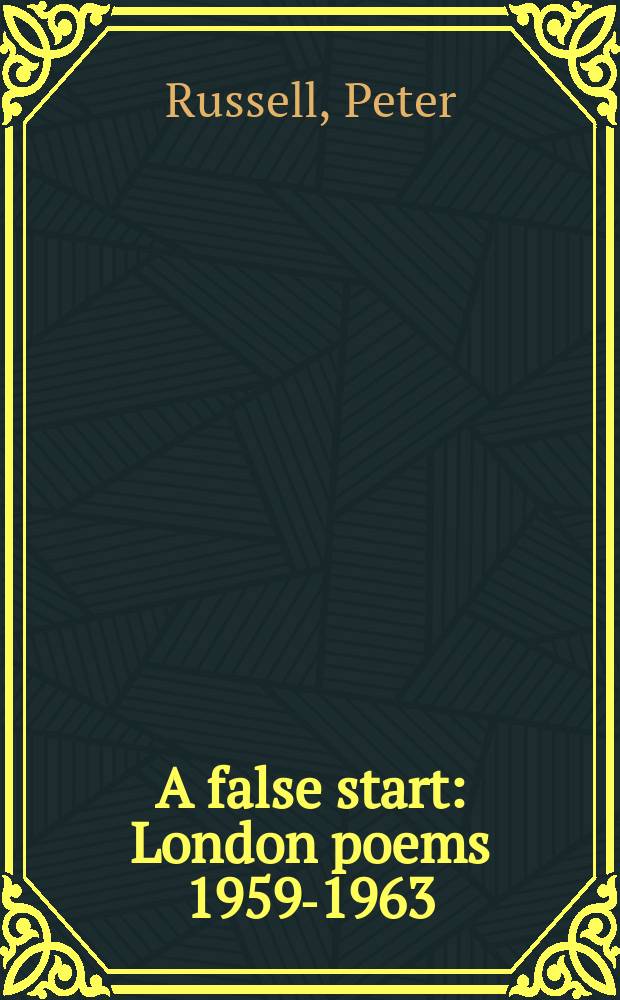 A false start : London poems 1959-1963