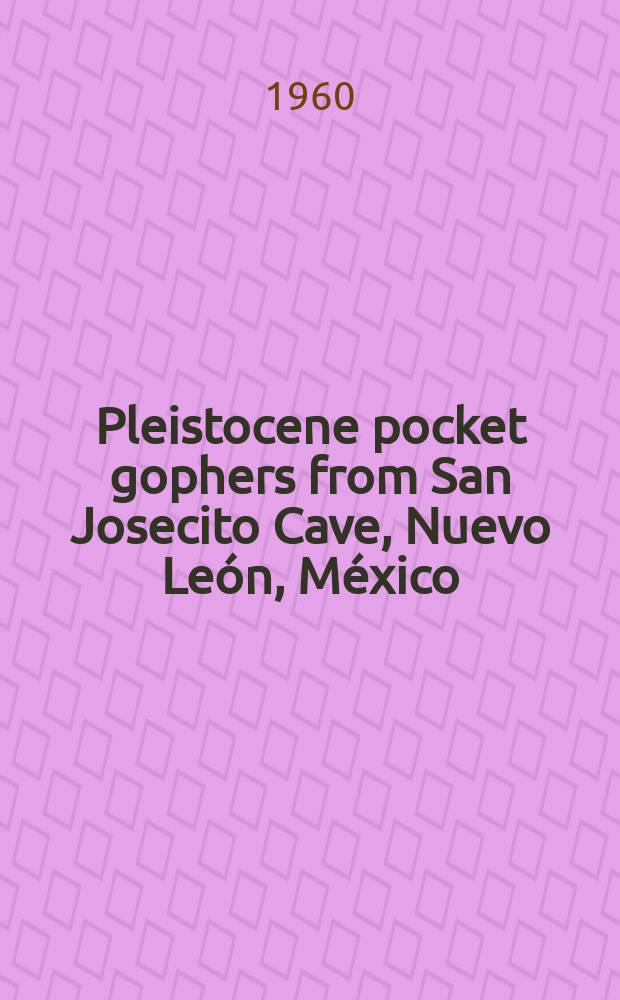 Pleistocene pocket gophers from San Josecito Cave, Nuevo León, México