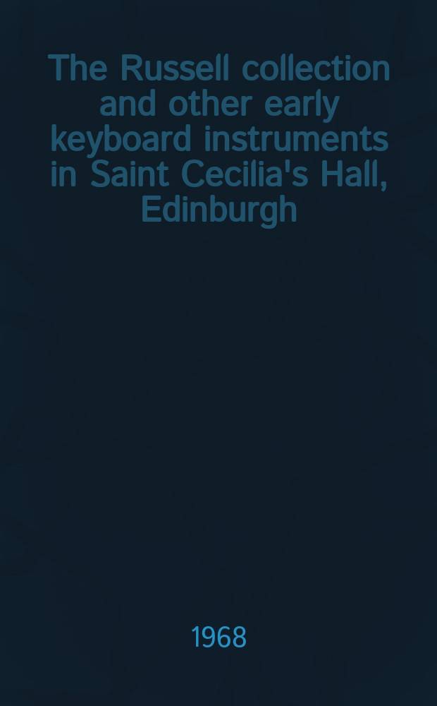 The Russell collection and other early keyboard instruments in Saint Cecilia's Hall, Edinburgh : Catalogue