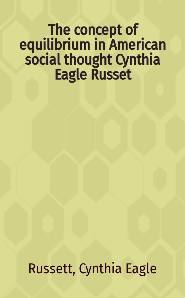The concept of equilibrium in American social thought Cynthia Eagle Russet