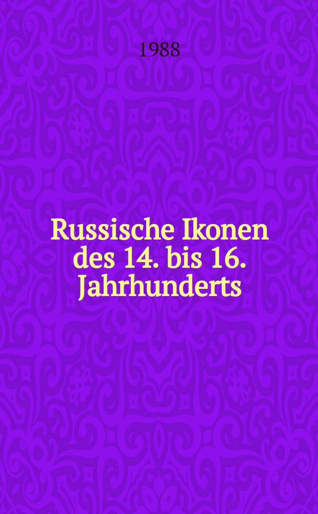 Russische Ikonen des 14. bis 16. Jahrhunderts : Album