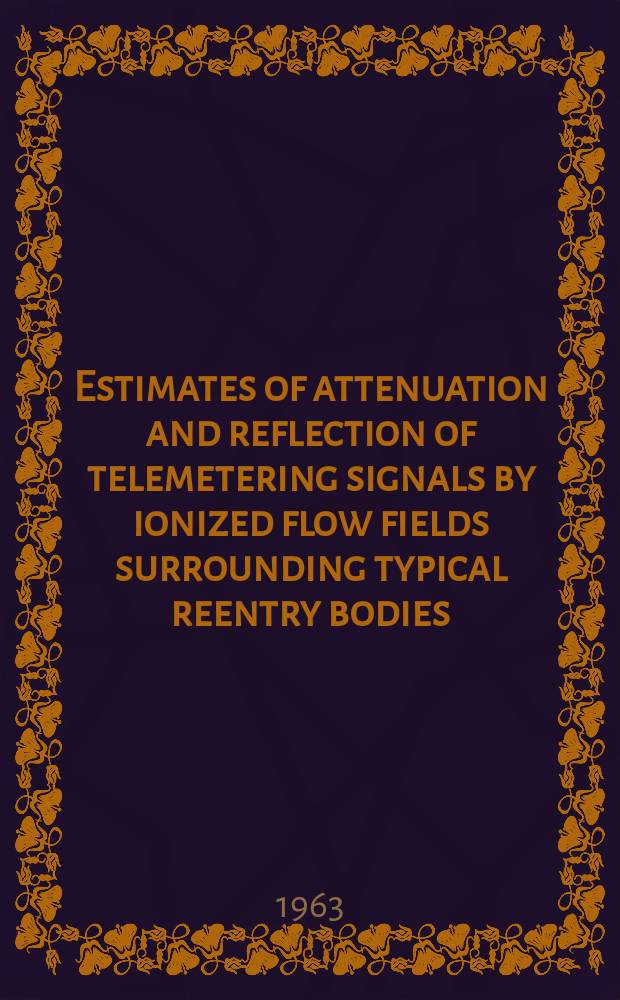 Estimates of attenuation and reflection of telemetering signals by ionized flow fields surrounding typical reentry bodies