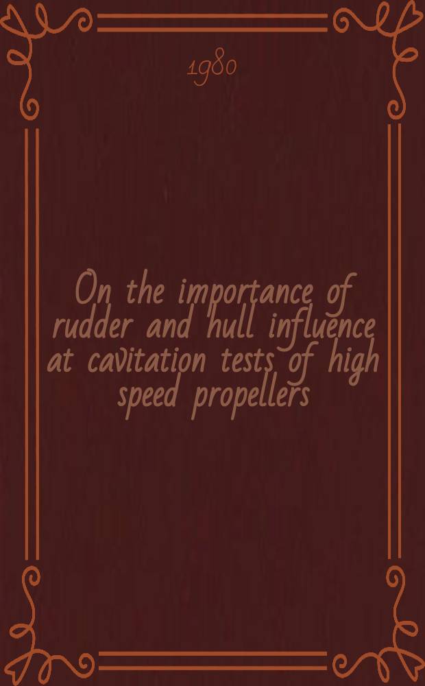 On the importance of rudder and hull influence at cavitation tests of high speed propellers