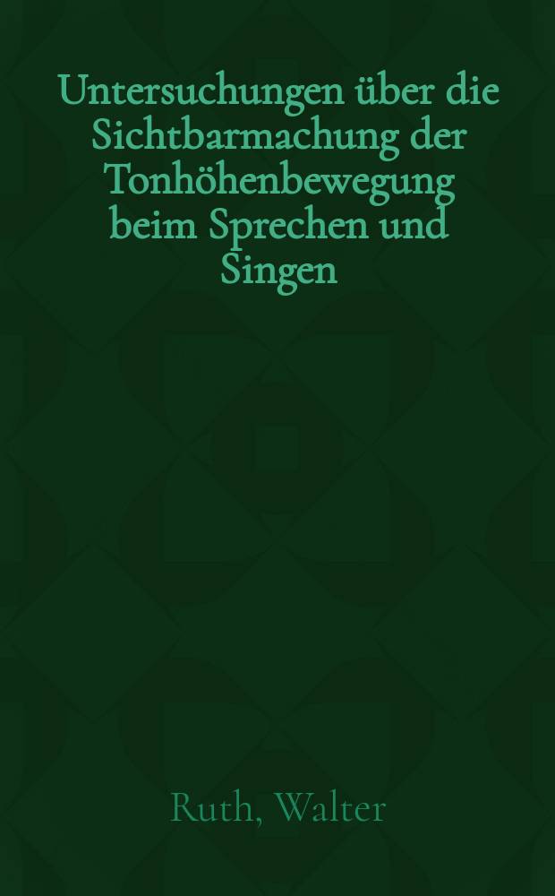 Untersuchungen &uuml;ber die Sichtbarmachung der Tonh&ouml;henbewegung beim Sprechen und Singen
