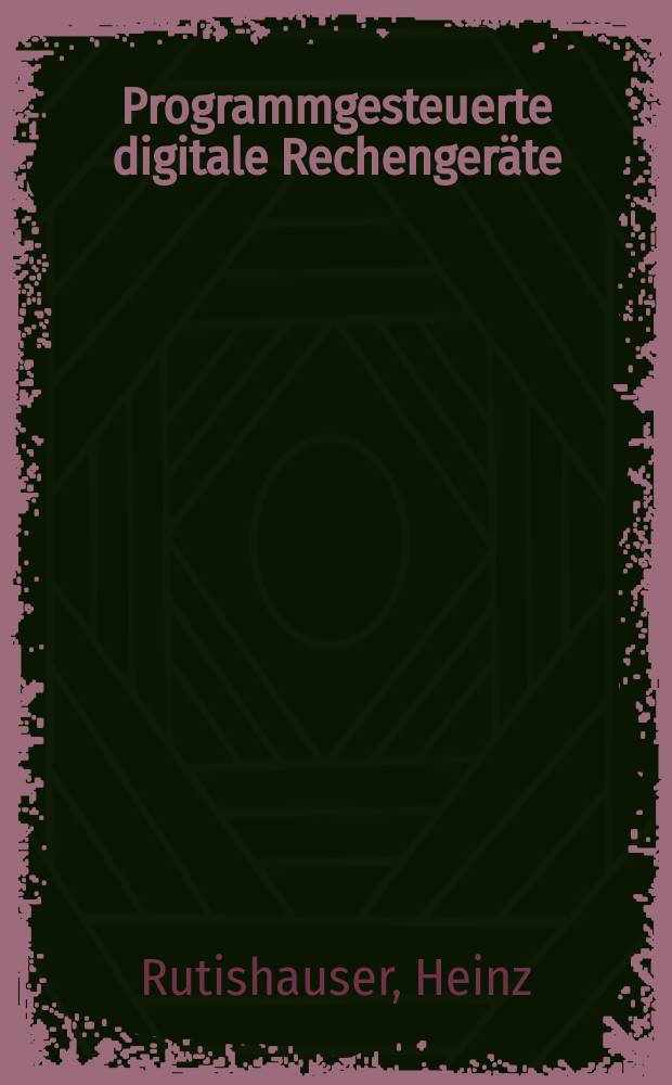 Programmgesteuerte digitale Rechenger&auml;te (elektronische Rechenmaschinen)