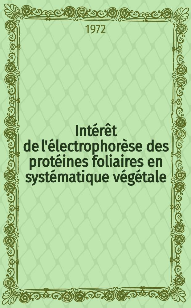 Int&eacute;r&ecirc;t de l'&eacute;lectrophor&egrave;se des prot&eacute;ines foliaires en syst&eacute;matique v&eacute;g&eacute;tale : Th&egrave;se ..