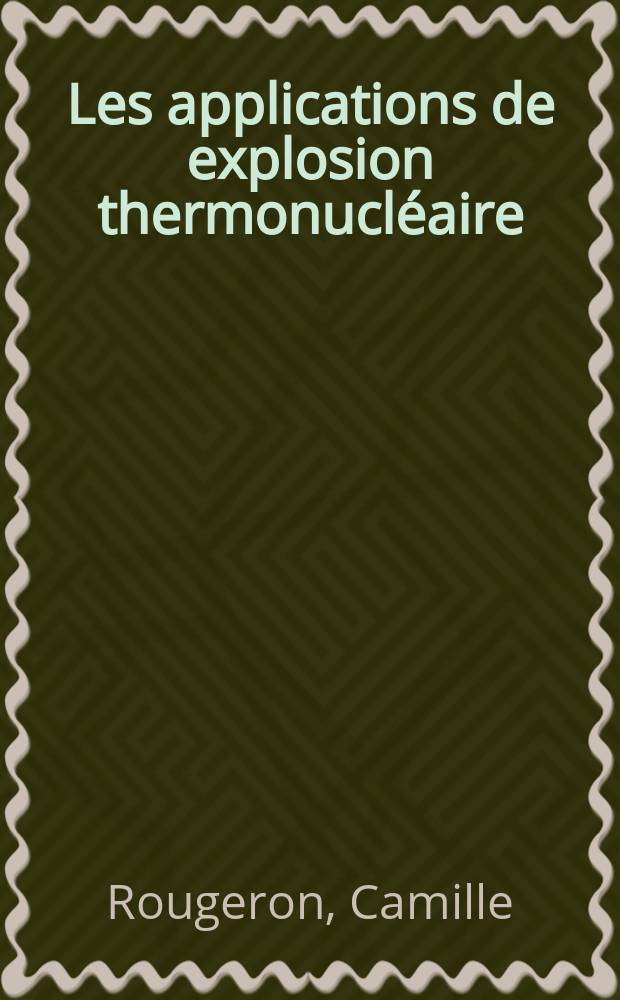 Les applications de explosion thermonucl&eacute;aire