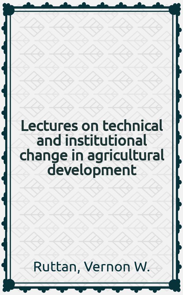 Lectures on technical and institutional change in agricultural development