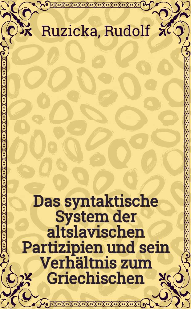 Das syntaktische System der altslavischen Partizipien und sein Verhältnis zum Griechischen