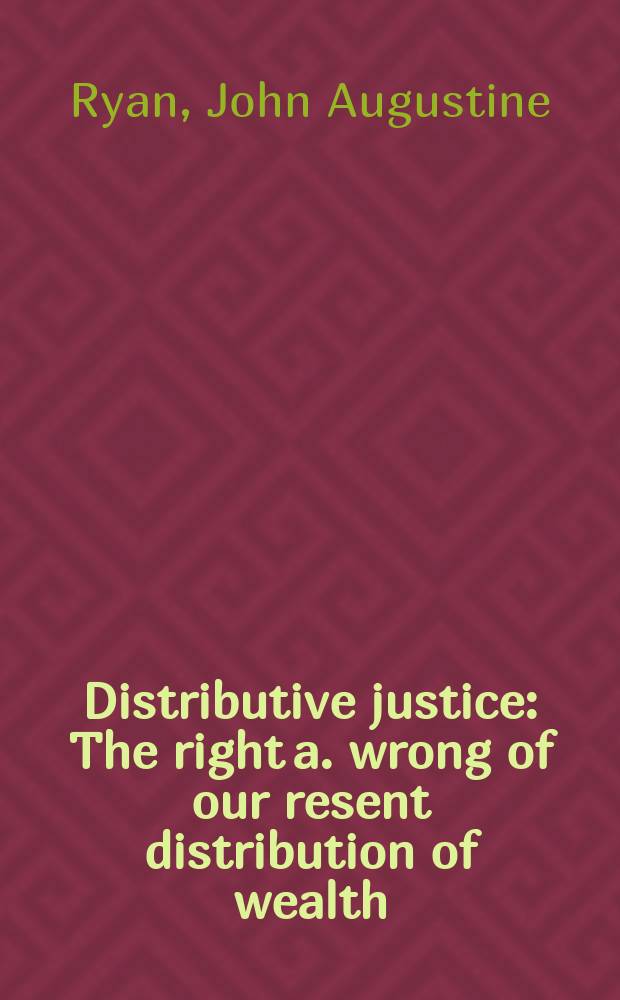 Distributive justice : The right a. wrong of our resent distribution of wealth