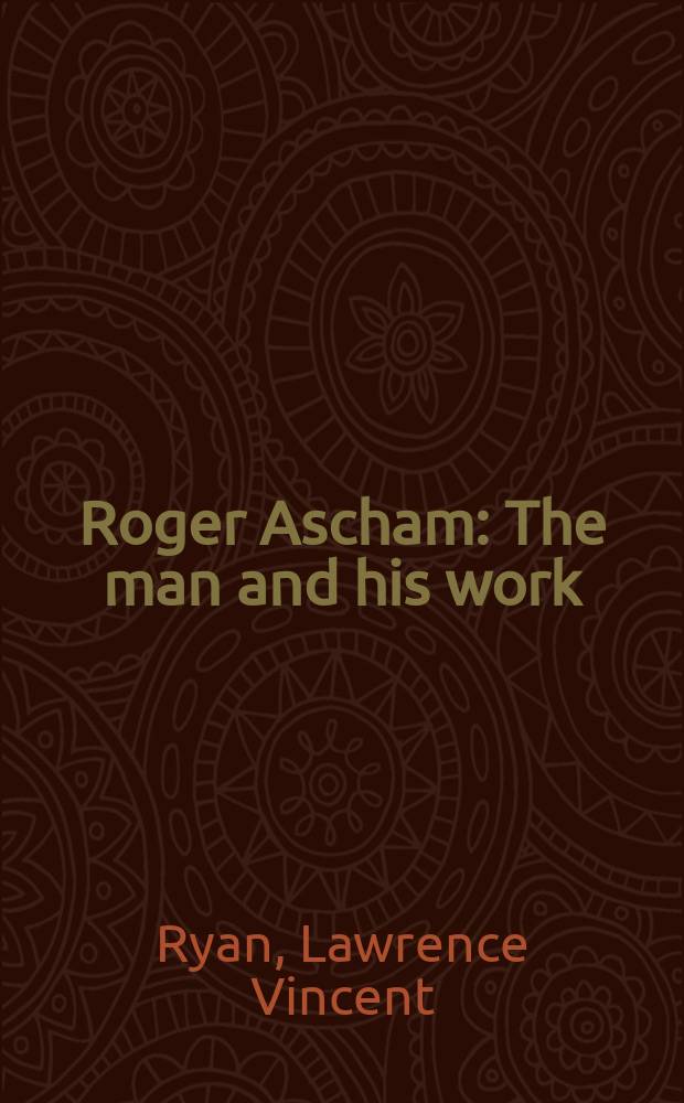 Roger Ascham : The man and his work