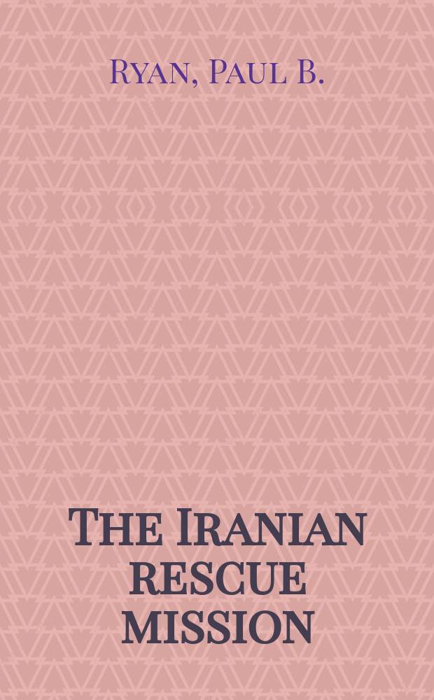 The Iranian rescue mission : Why it failed
