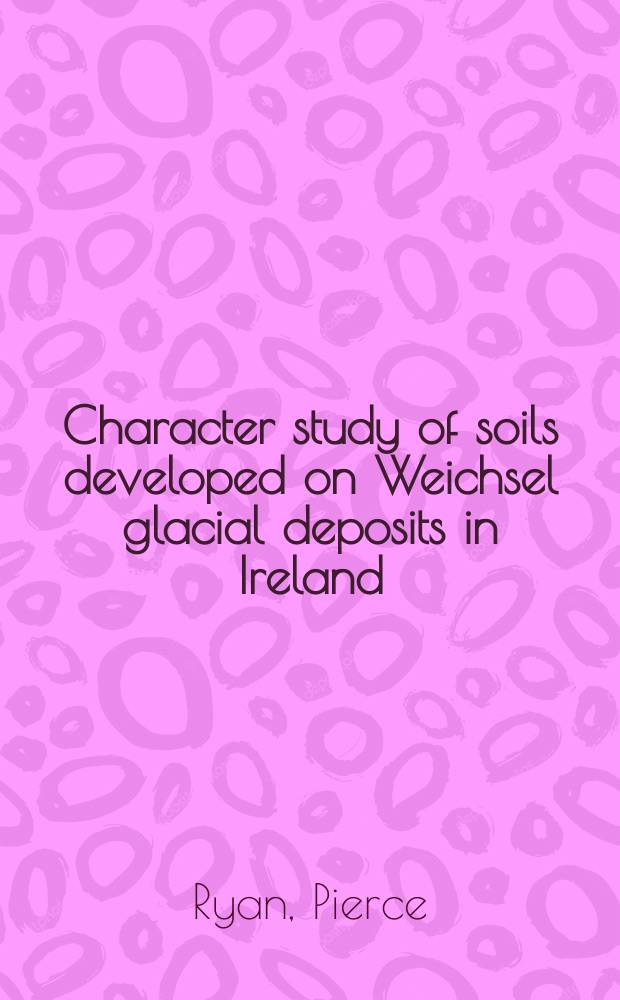 Character study of soils developed on Weichsel glacial deposits in Ireland