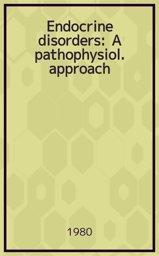 Endocrine disorders : A pathophysiol. approach