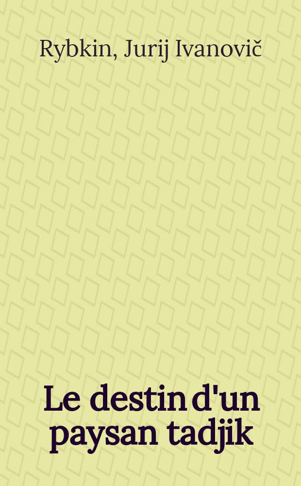 Le destin d'un paysan tadjik : Notice sur la vie et les trav. de Bobo Sanguinov