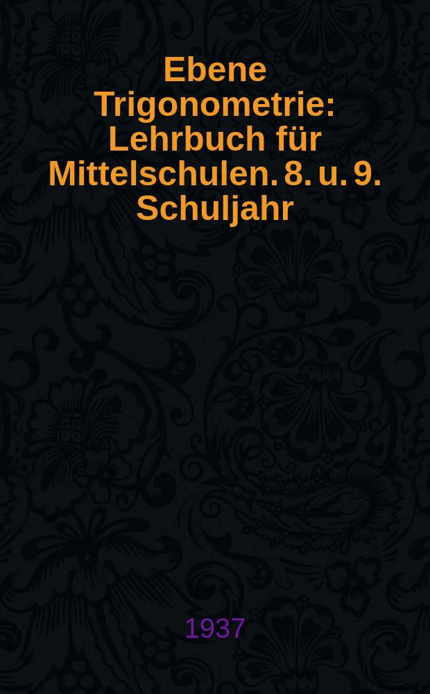 ... Ebene Trigonometrie : Lehrbuch für Mittelschulen. 8. u. 9. Schuljahr