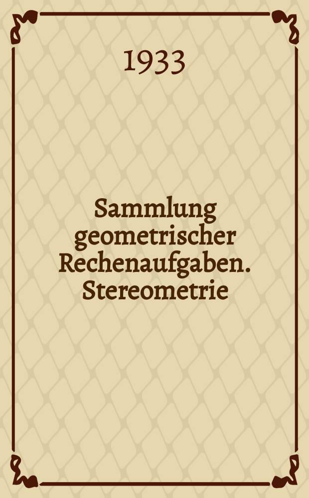 ... Sammlung geometrischer Rechenaufgaben. Stereometrie