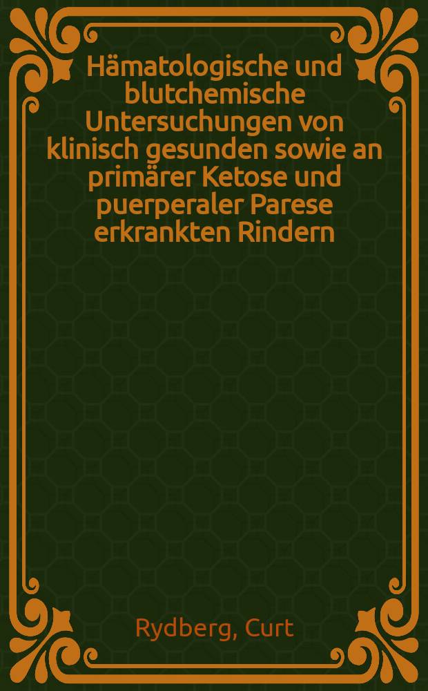 H&auml;matologische und blutchemische Untersuchungen von klinisch gesunden sowie an prim&auml;rer Ketose und puerperaler Parese erkrankten Rindern