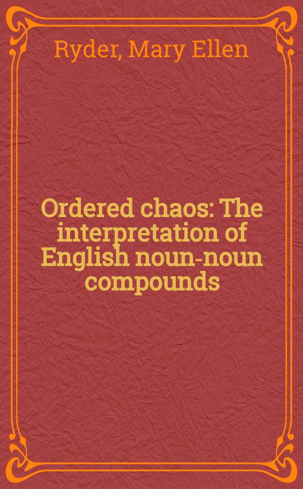 Ordered chaos : The interpretation of English noun-noun compounds
