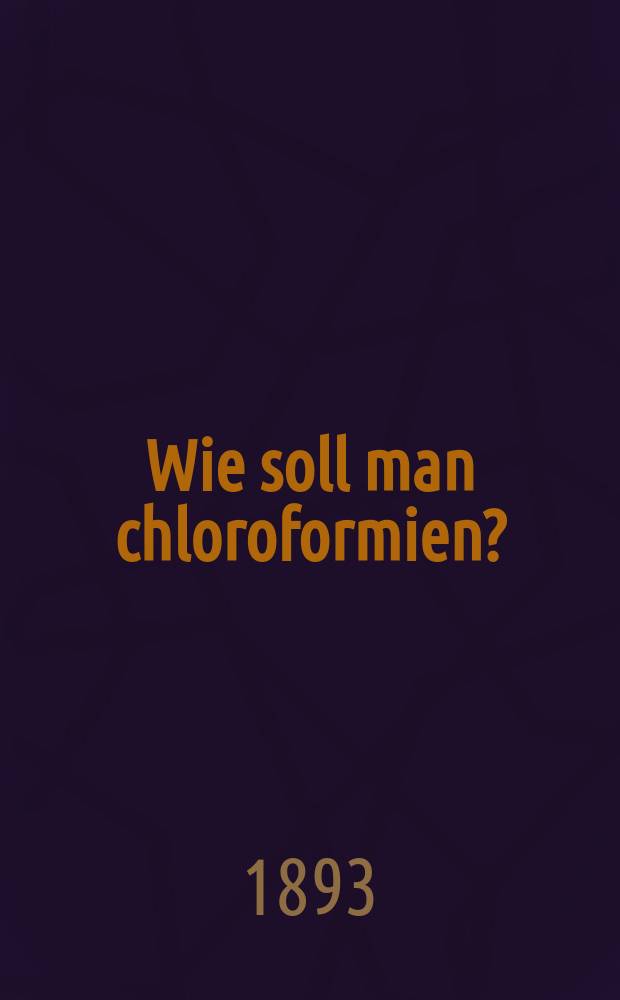 Wie soll man chloroformien?
