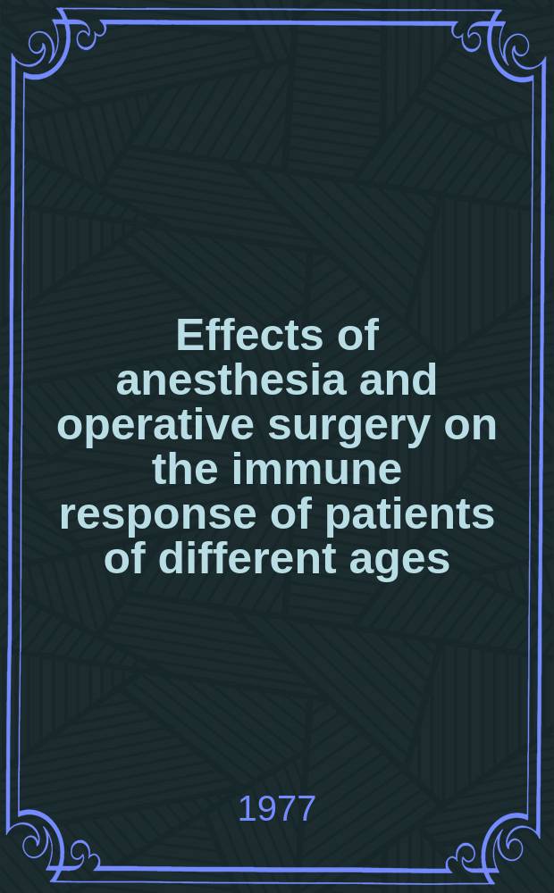 Effects of anesthesia and operative surgery on the immune response of patients of different ages