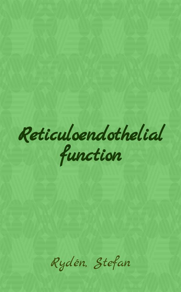 Reticuloendothelial function : Methods to evaluate function and correlation between function and timor growth-experimental studies in the rat : Diss.