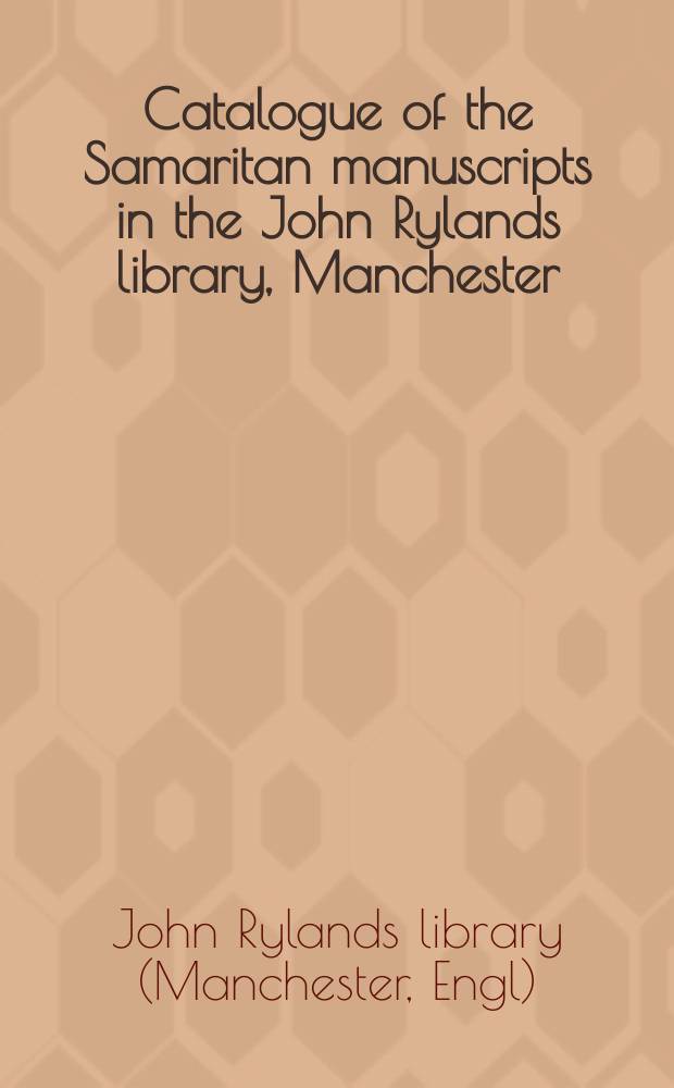 Catalogue of the Samaritan manuscripts in the John Rylands library, Manchester