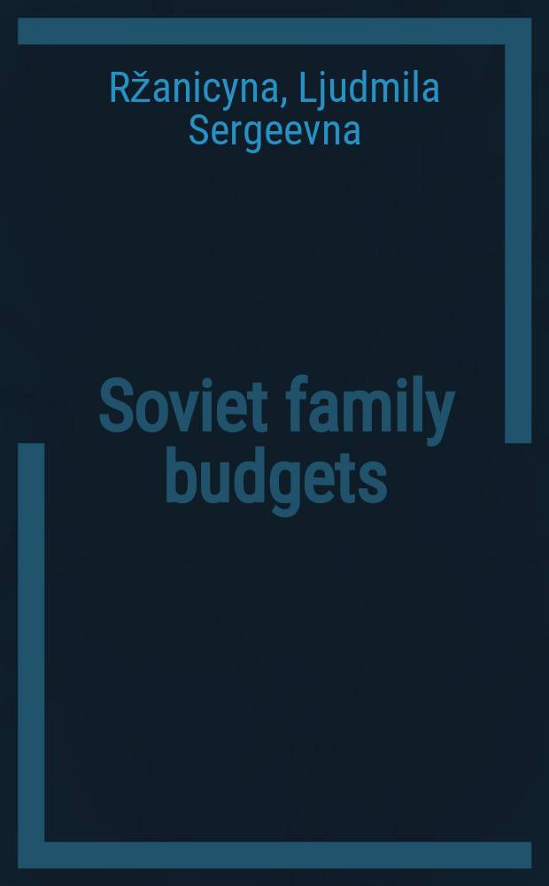 Soviet family budgets : Transl. from the Russ. ...