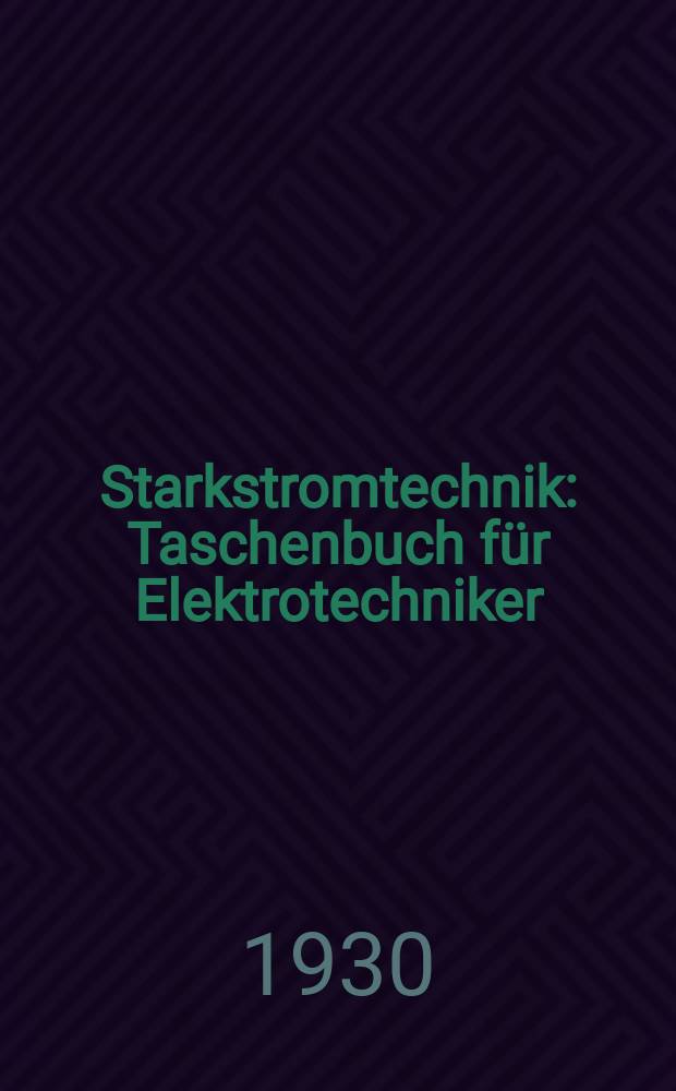 Starkstromtechnik : Taschenbuch für Elektrotechniker : Bd. 1-2