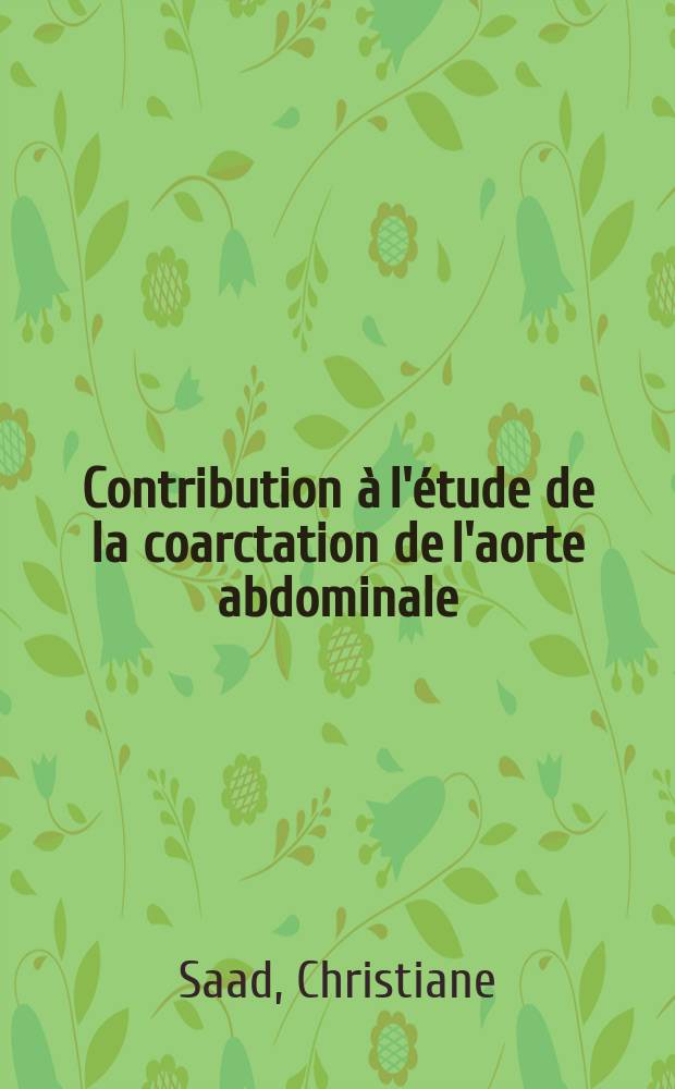 Contribution à l'étude de la coarctation de l'aorte abdominale : À propos d'une observation : Thèse ..