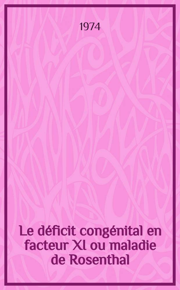 Le déficit congénital en facteur XI ou maladie de Rosenthal : (À propos de 4 observations) : Thèse ..