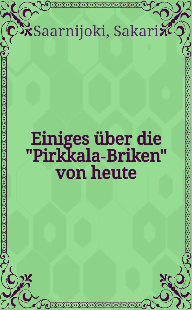Einiges &uuml;ber die "Pirkkala-Briken" von heute