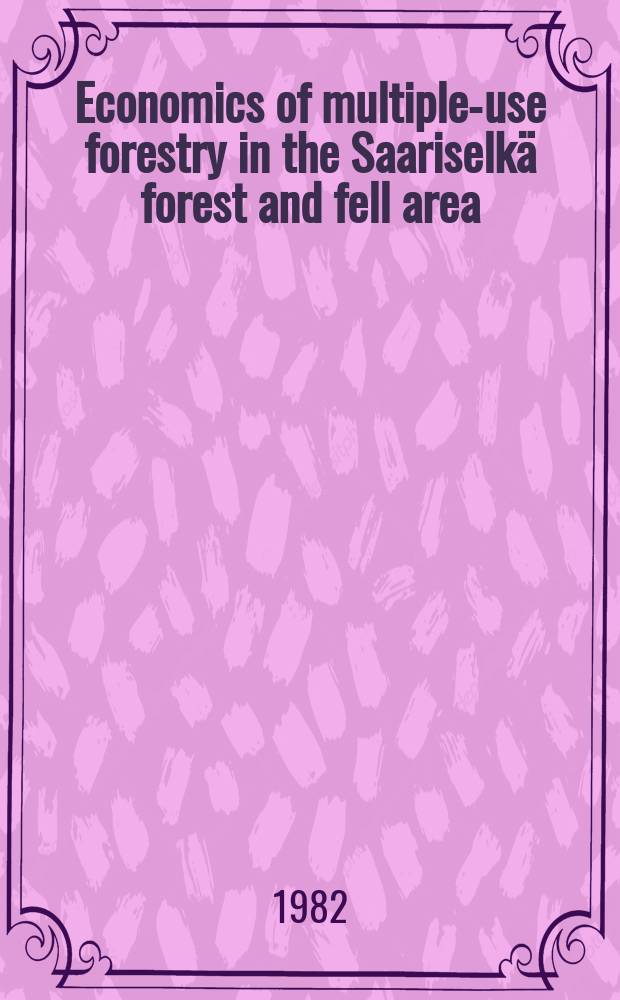 Economics of multiple-use forestry in the Saariselkä forest and fell area