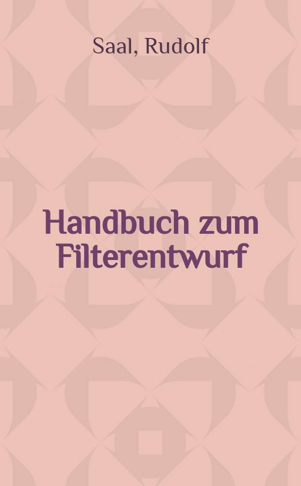 Handbuch zum Filterentwurf = Handbook of filter design