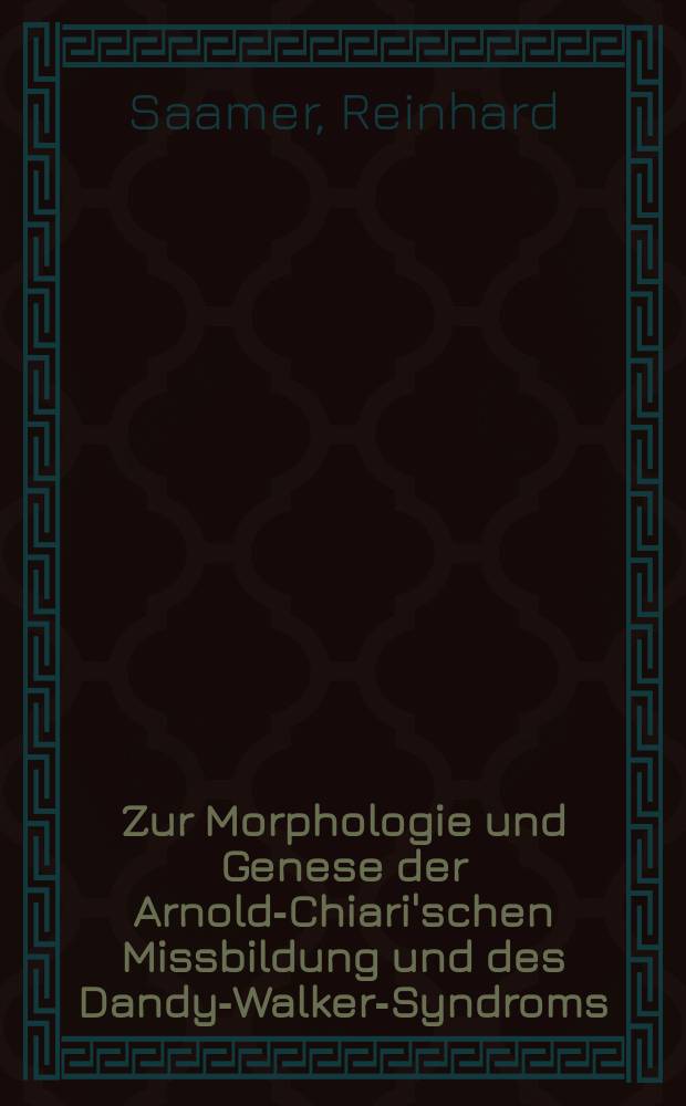 Zur Morphologie und Genese der Arnold-Chiari'schen Missbildung und des Dandy-Walker-Syndroms : Inaug.-Diss. ... der ... Med. Fak. der ... Univ. zu Bonn