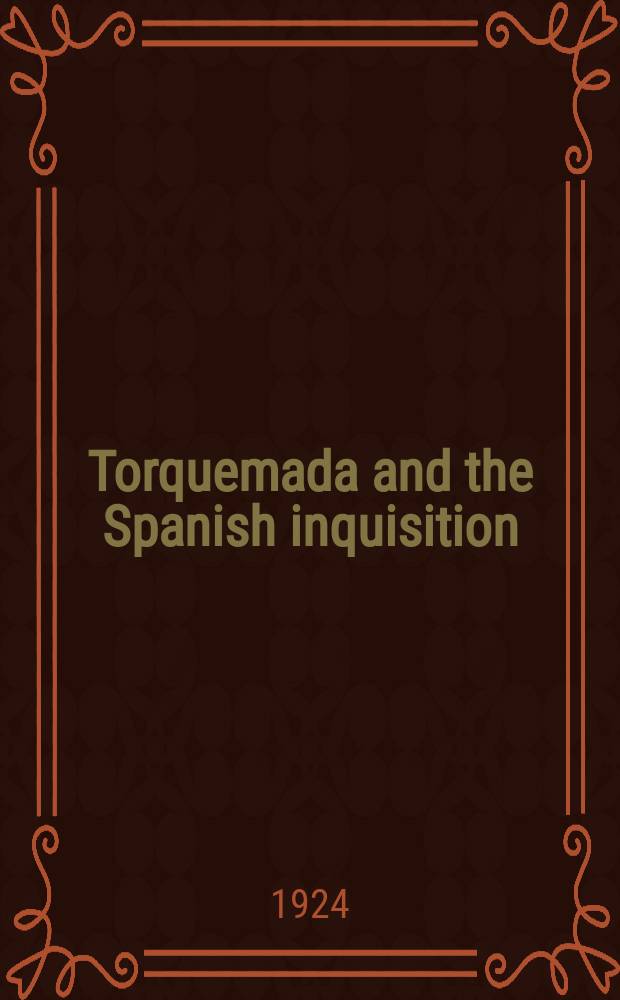 Torquemada and the Spanish inquisition : a history