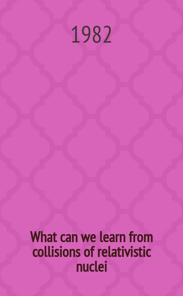 What can we learn from collisions of relativistic nuclei