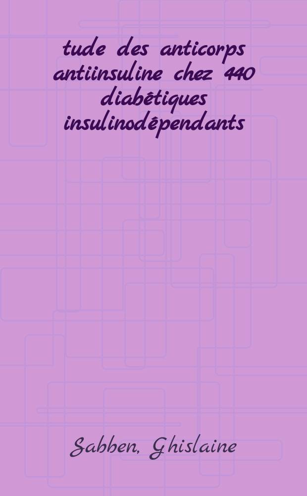 Étude des anticorps antiinsuline chez 440 diabétiques insulinodépendants : Thèse