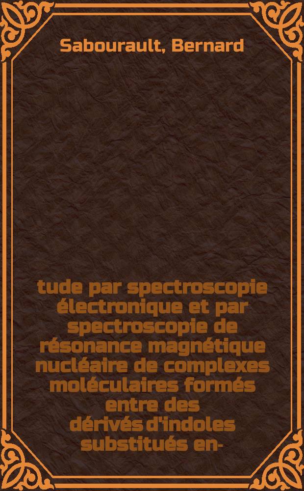 Étude par spectroscopie électronique et par spectroscopie de résonance magnétique nucléaire de complexes moléculaires formés entre des dérivés d'indoles substitués en -1, -2 ou -3 et divers accepteurs d'électrons : Thèse
