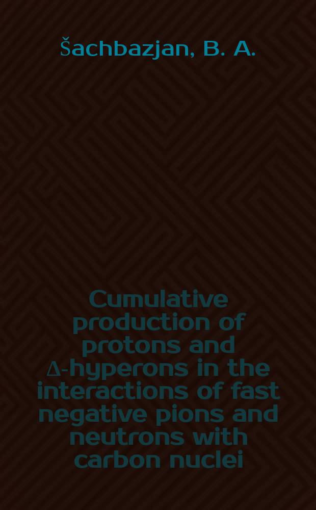 Cumulative production of protons and Δ-hyperons in the interactions of fast negative pions and neutrons with carbon nuclei : Submitted to the International conference on high energy physics, Tokyo, August 1978